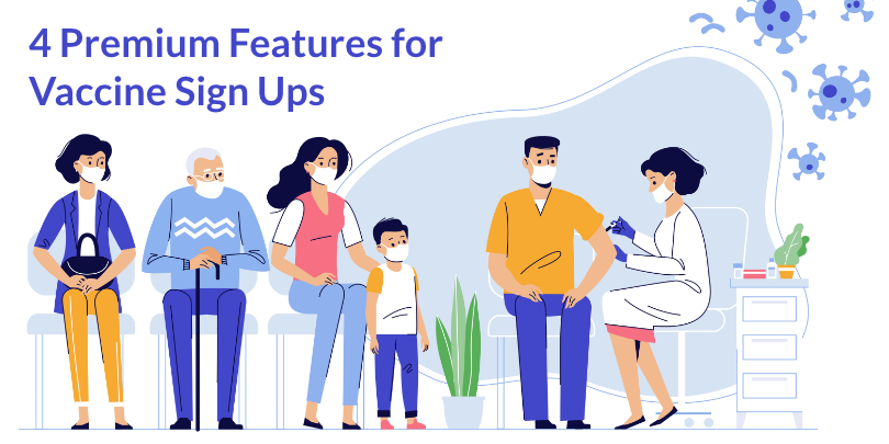 4 Premium Features for Vaccine Sign Ups